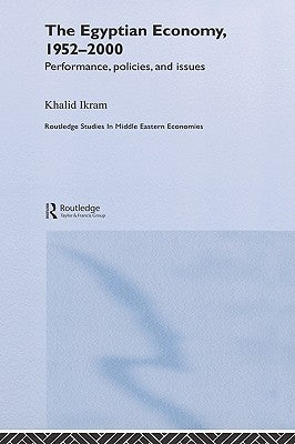 The Egyptian Economy, 1952-2000: Performance Policies and Issues by Ikram, Khalid