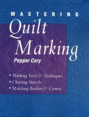 Mastering Quilt Marking - Print on Demand Edition by Cory, Pepper