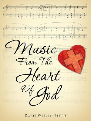 Music From The Heart Of God by Wesley- Bettis, Doris