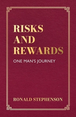 Risks and Rewards, One Man's Journey by Stephenson, Ronald