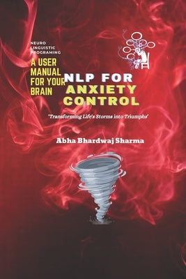 Nlp for Anxiety Control: 'Transforming Life's Storms into Triumphs' by Books, Miracle