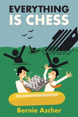 Everything Is Chess by Ascher, Bernie