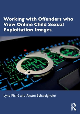 Working with Offenders Who View Online Child Sexual Exploitation Images by Piché, Lyne