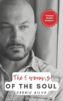 The 5 wounds of the soul: Free your soul from the 5 wounds that hinder it. by Silva, Cedric