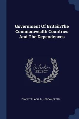 Government Of BritainThe Commonwealth Countries And The Dependences by Plaskitt, Harold