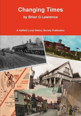 Changing Times: Stories of Hatfield Old and New by Lawrence, Brian G.