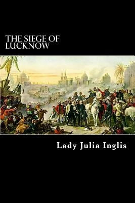 The Siege of Lucknow: A Diary by Struik, Alex