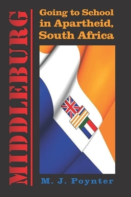 Middleburg: Going to School in Apartheid South Africa by Poynter, Mark