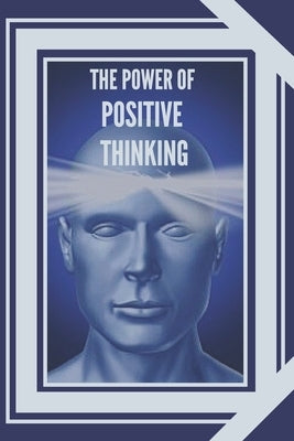 The Power of Positive Thinking: The importance of the impact thoughts have on our lives by Libres, Mentes