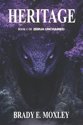 Heritage: Book One of Zerua Unchained by Moxley, Brady E.