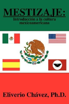 Mestizaje: Introduccin a la Cultura Mexicoamericana by Chavez, Eliverio