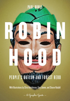 Robin Hood: People's Outlaw and Forest Hero: A Graphic Guide by Buhle, Paul