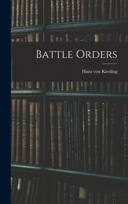 Battle Orders by Kiesling, Hans Von