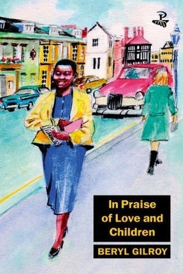 In Praise of Love and Children by Gilroy, Beryl