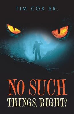 No Such Things, Right? by Cox, Tim, Sr.