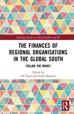 The Finances of Regional Organisations in the Global South: Follow the Money by Engel, Ulf