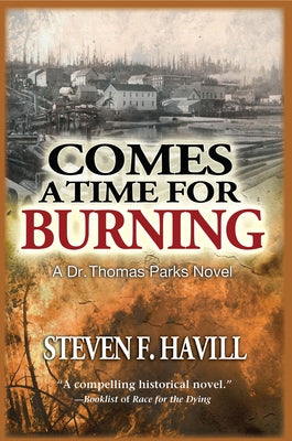 Comes a Time for Burning: A Dr. Thomas Parks Mystery by Havill, Steven F.