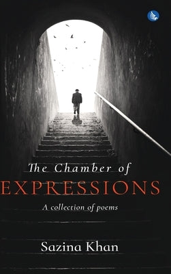 The Chamber of Expressions: A collection of poems by Khan, Sazina
