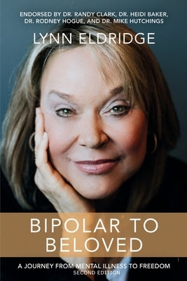 Bipolar to Beloved: A Journey from Mental Illness to Freedom by Eldridge, Lynn