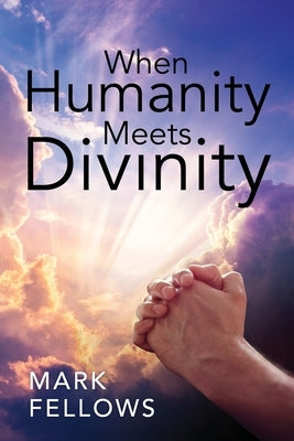 When Humanity Meets Divinity by Fellows, Mark