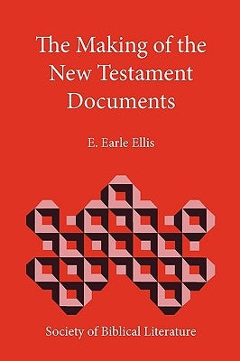 The Making of the New Testament Documents by Ellis, E. Earle