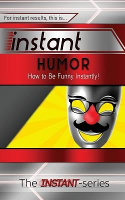 Instant Humor: How to Be Funny Instantly! by Instant-Series, The