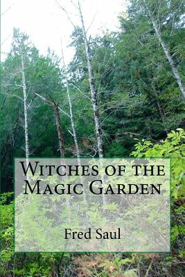 Witches of the Magic Garden by Saul, Fred M.