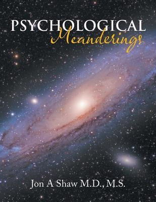 Psychological Meanderings by Shaw M. S., Jon A.