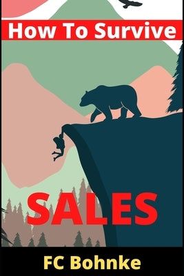 How To Survive Sales by Bohnke, Fc