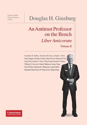 Douglas H. Ginsburg Liber Amicorum Vol. II: An Antitrust Professor on the Bench by Charbit, Nicolas