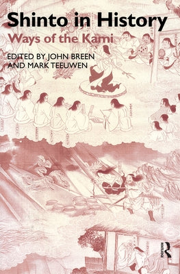 Shinto in History: Ways of the Kami by Breen, John