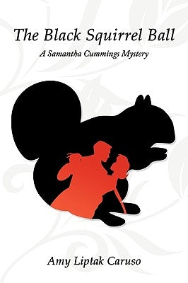 The Black Squirrel Ball: A Samantha Cummings Mystery by Caruso, Amy Liptak