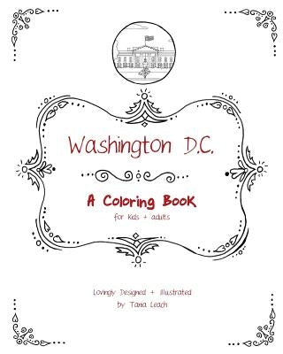 Washington D.C.: A Coloring Book for kids and adults by Leach, Tania