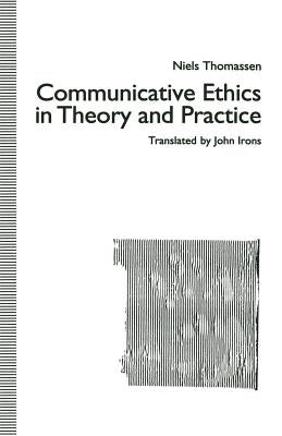 Communicative Ethics in Theory and Practice by Thomassen, Niels