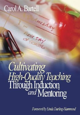 Cultivating High-Quality Teaching Through Induction and Mentoring by Bartell, Carol A.