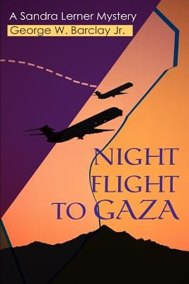 Night Flight to Gaza: A Sandra Lerner Mystery by Barclay, George W., Jr.
