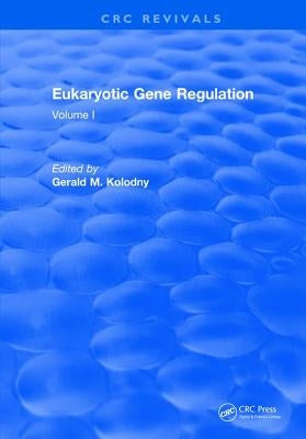 Eukaryotic Gene Regulation: Volume I by Kolodny, Gerald M.