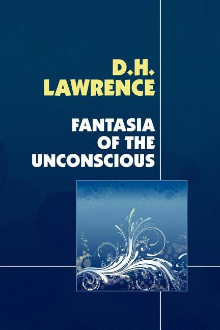Fantasia of the Unconscious by Lawrence, D. H.