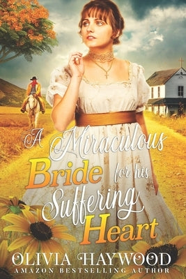 A Miraculous Bride for His Suffering Heart: A Christian Historical Romance Book by Haywood, Olivia