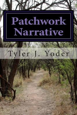 Patchwork Narrative by Yoder, Tyler J.