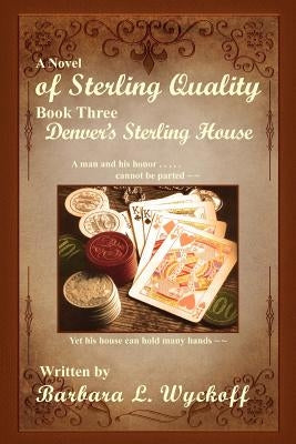 Of Sterling Quality: Book Three: Denver's Sterling House by Wyckoff, Barbara L.