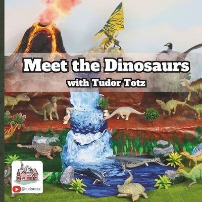 Meet the Dinosaurs with Tudor Totz by Totz, Tudor