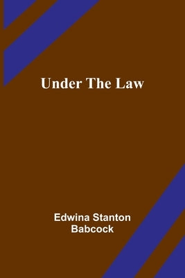 Under the Law by Stanton Babcock, Edwina
