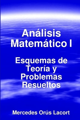 Análisis Matemático I - Esquemas de Teoría y Problemas Resueltos by Orús Lacort, Mercedes