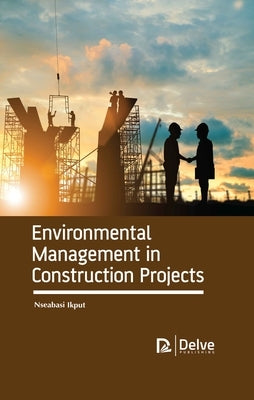 Environmental Management in Construction Projects by Ikput, Nseabasi