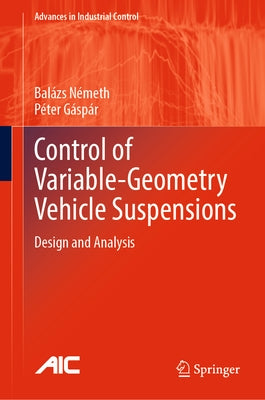 Control of Variable-Geometry Vehicle Suspensions: Design and Analysis by Németh, Balázs
