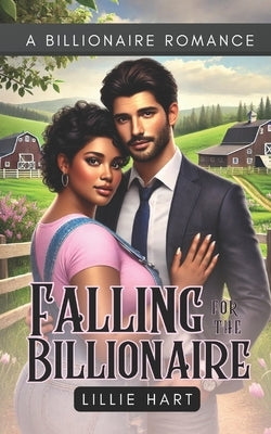Falling for the Billionaire A Billionaire Romance: A BWWM BBW Curvy Girl Interracial Romance by Hart, Lillie
