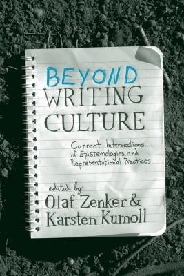 Beyond Writing Culture: Current Intersections of Epistemologies and Representational Practices by Zenker, Olaf