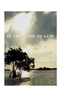 In the Name of God by Flacy, Frank L.
