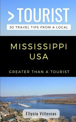 Greater Than a Tourist- Mississippi USA: 50 Travel Tips from a Local by Tourist, Greater Than a.